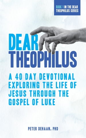 Dear Theophilus A 40-Day Devotional Exploring the Life of Jesus through the Gospel of LukeŻҽҡ[ Peter DeHaan ]