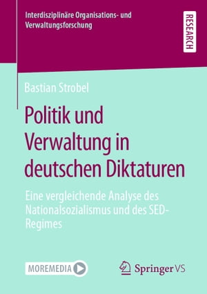 Politik und Verwaltung in deutschen Diktaturen Eine vergleichende Analyse des Nationalsozialismus und des SED-Regimes【電子書籍】[ Bastian Strobel ]