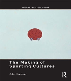 The Making of Sporting Cultures