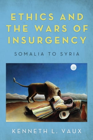 Ethics and the Wars of Insurgency Somalia to Syria