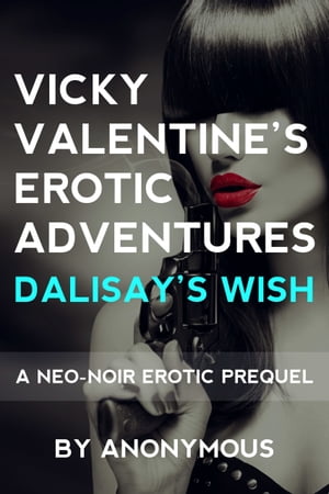 Vicky Valentine's Erotic Adventures: Dalisay's Wish: A Neo-Noir Erotic Prequel
