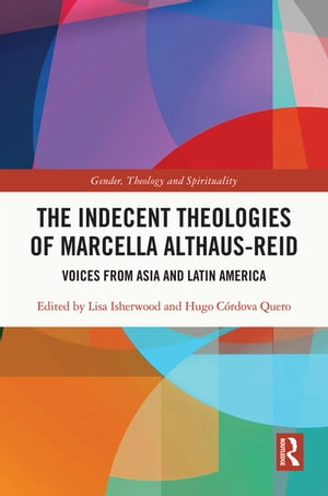 The Indecent Theologies of Marcella Althaus-Reid