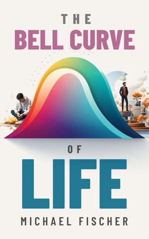 ŷKoboŻҽҥȥ㤨The Bell Curve of LifeŻҽҡ[ Michael Fischer ]פβǤʤ750ߤˤʤޤ