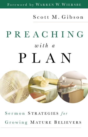 Preaching with a Plan Sermon Strategies for Growing Mature Believers