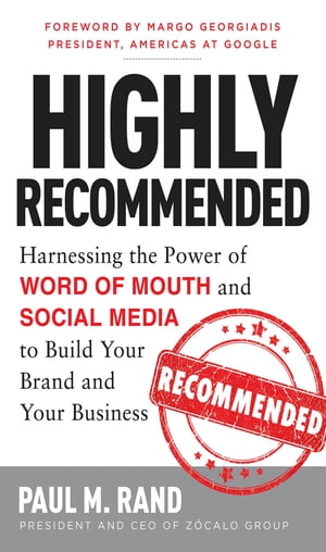 Highly Recommended: Harnessing the Power of Word of Mouth and Social Media to Build Your Brand and Your Business