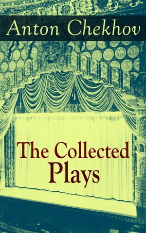 The Collected Plays of Anton Chekhov 12 Plays in