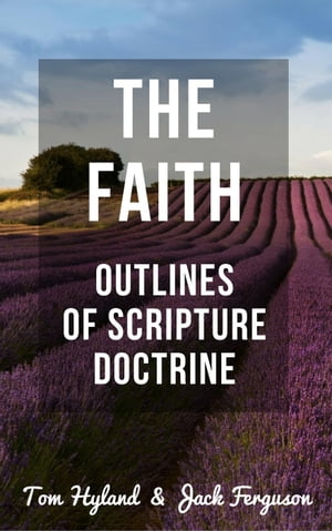 The Faith: Outlines of Scripture Doctrine