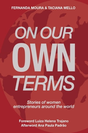 On Our Own Terms Stories of women entrepreneurs around the world【電子書籍】[ Fernanda Moura e Taciana Mello ]