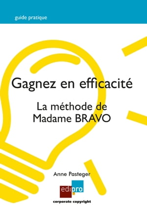 Gagnez en efficacit? La m?thode de Madame BRAVO【電子書籍】[ Anne Pasteger ] 1