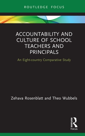 Accountability and Culture of School Teachers and Principals An Eight-country Comparative Study【電子書籍】 Zehava Rosenblatt