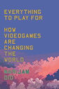 Everything to Play For How Videogames Are Changing the World【電子書籍】[ Marijam Did ...