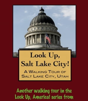Look Up, Salt Lake City! A Walking Tour of Salt Lake City, UtahŻҽҡ[ Doug Gelbert ]