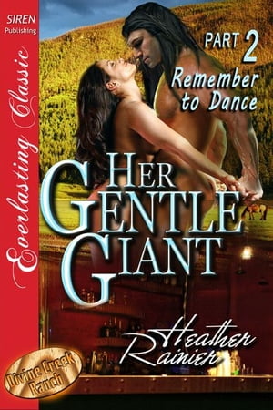 Her Gentle Giant Part 2: Remember to Dance【電子書籍】[ Heather Rainier ]