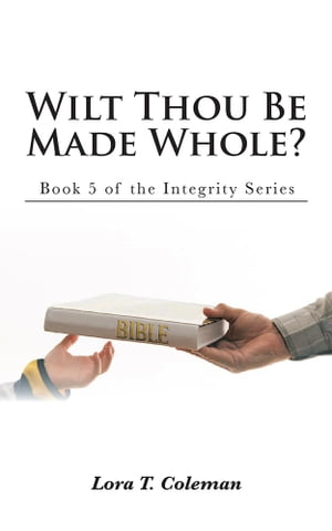 ŷKoboŻҽҥȥ㤨Wilt Thou Be Made Whole? Book 5 of the Integrity SeriesŻҽҡ[ Lora T. Coleman ]פβǤʤ468ߤˤʤޤ