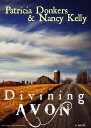 Divining Avon【電子書籍】[ Patricia Donker