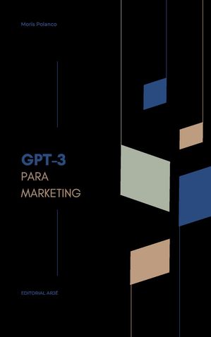 Explorando GPT-3 para el marketing digital【電子書籍】 Moris Polanco