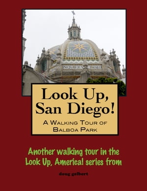 Look Up, San Diego! A Walking Tour of Balboa Par