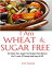 I Am Wheat And Sugar Free (112 Gluten Free, Sugar Free Recipes That Allowed Me To Lose 20 Pounds And Keep It Off.)