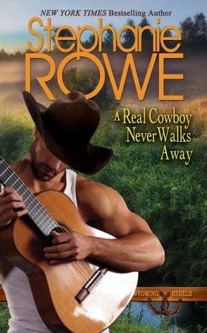 A Real Cowboy Never Walks Away (Wyoming Rebels, #4)