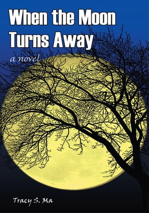 When the Moon Turns Away A Novel【電子書籍】[ Tracy S. Ma ]