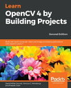 Learn OpenCV 4 by Building Projects Build real-world computer vision and image processing applications with OpenCV and C , 2nd Edition【電子書籍】 David Mill n Escriv