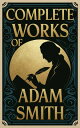 Complete Works of Adam Smith (Grapevine edition)【電子書籍】[ Adam Smith; Original Thi...