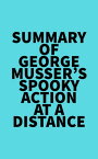 Summary of George Musser's Spooky Action at a Distance【電子書籍】[ ? Everest Media ]