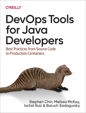 DevOps Tools for Java Developers Best Practices from Source Code to Production Containers【電子書籍】[ Stephen Chin ]