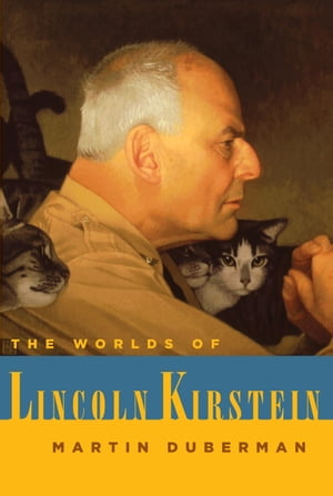 The Worlds of Lincoln Kirstein【電子書籍】[ Martin Duberman ]
