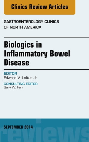 Biologics in Inflammatory Bowel Disease, An issue of Gastroenterology Clinics of North America