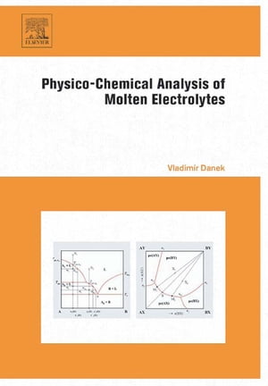 Physico-Chemical Analysis of Molten Electrolytes【電子書籍】[ Vladimir Danek † ]