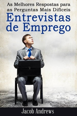 As Melhores Respostas para as Perguntas Mais Dif?ceis em Entrevistas de Emprego