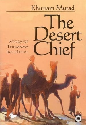 The Desert Chief Story of Thumama Ibn Uthal【