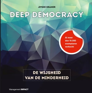 Deep Democracy De wijsheid van de minderheid【電子書籍】[ Jitske Kramer ]
