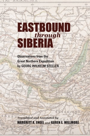 Eastbound through Siberia Observations from the Great Northern Expedition【電子書籍】[ Georg Wilhelm Steller ]