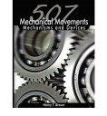 507 Mechanical Movements Mechanisms and Devices