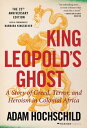 King Leopold's Ghost A Story of Greed, Terror, and Heroism in Colonial Africa【電子書籍】[ Adam Hochschild ]