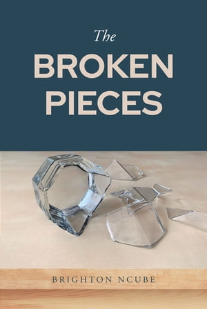 The Broken Pieces【電子書籍】[ Brighton Ncube ]