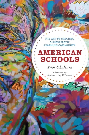 American Schools The Art of Creating a Democratic Learning Community【電子書籍】[ Sam Chaltain ]