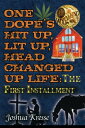 One Dope's Hit Up, Lit Up, Head Changed Up Life: The First Installment