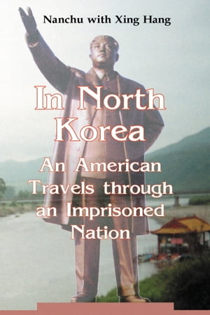 In North Korea An American Travels through an Imprisoned Nation