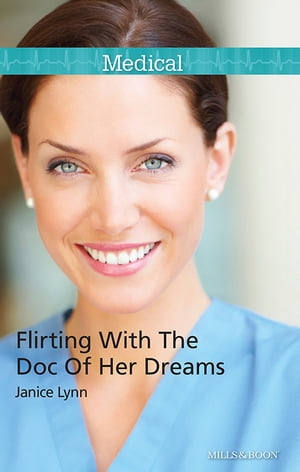Flirting With The Doc Of Her Dreams【電子書籍】[ Janice Lynn ]