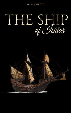 The Ship of Ishtar【電子書籍】[ A. Merritt