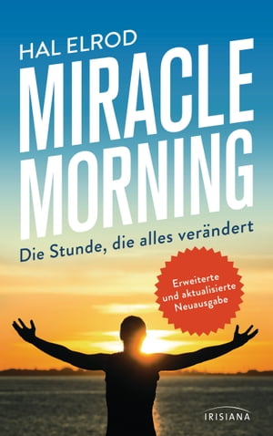 Miracle Morning Die Stunde, die alles ver?ndert - Erweiterte und aktualisierte Neuausgabe