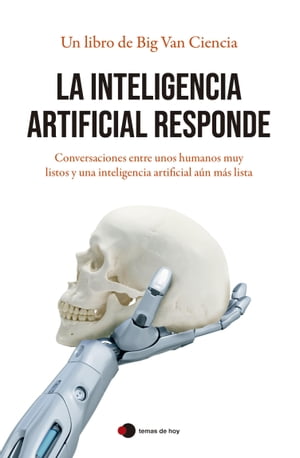 La inteligencia artificial responde Conversaciones entre unos humanos muy listos y una inteligencia artificial a?n m?s lista