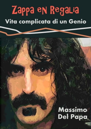 Zappa en Regalia: Vita complicata di un Genio