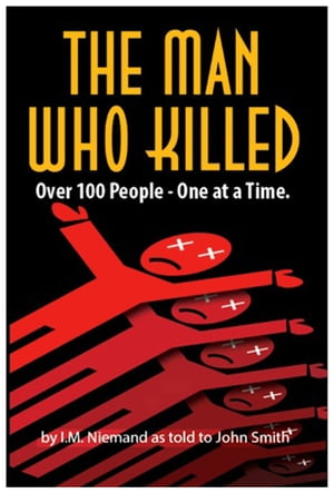 The Man Who Killed 100 People. One at a Time【電子書籍】 John Smith