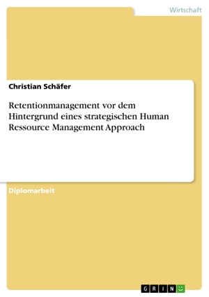 Retentionmanagement vor dem Hintergrund eines strategischen Human Ressource Management Approach