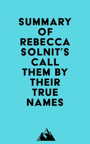 Summary of Rebecca Solnit's Call Them by Their True NamesŻҽҡ[ ? Everest Media ]