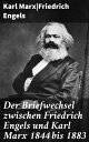 Der Briefwechsel zwischen Friedrich Engels und Karl Marx 1844 bis 1883